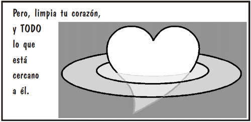 limpia tu coraz&oacute;n y todo lo que est&aacute; cercano a &eacute;l